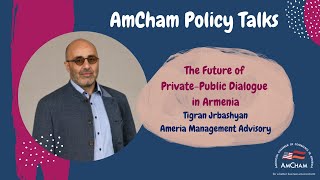 AmCham Policy Talks The Future of PrivatePublic Dialogue in Armenia Tigran Jrbashyan [upl. by Zachery]