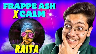 RAITA 🤯 FRAPPE ASH X CALM  JUNKIE  REACTION  BreEzYs ToWn [upl. by Bachman]