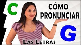 Spanish Pronunciation The Letters C amp G  Pronunciación en Español letras C y GSpanish [upl. by Marasco]