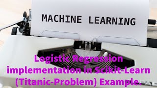 Logistic Regression implementation with ScikitLearn in PythonTitanic Problem [upl. by Eedrahs339]