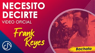 Necesito DECIRTE 🤭  Frank Reyes Video Oficial [upl. by Ydnys]