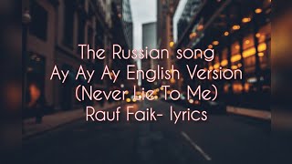 Never Lie To Me AeTCTBO Russion Song Ay Ay Ay English Version  Rauf FaikLyrics  lyrics World [upl. by Sebastien]