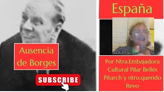 AUSENCIA DE BORGES Y AUSENCIAS DE NTRA EMBAJCULT PILAR BELLÉS PITARCH¡ Y DE NTRO REVO [upl. by Barta]