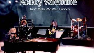 Robby Valentine  Dont Make Me Wait Forever [upl. by Sobel]