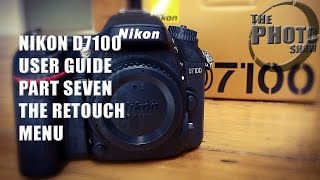 Nikon D7100 User Guide Part 7 The Retouch Menu [upl. by Mcclary]