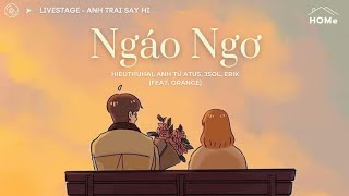 ♪ Lyrics • NGÁO NGƠ  HIEUTHUHAI Anh Tú Atus JSOL ERIK Feat Orange  Livestage Anh Trai Say Hi [upl. by Hodosh]