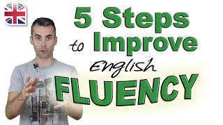 Speak English Fluently  5 Steps to Improve Your English Fluency [upl. by Aluk]