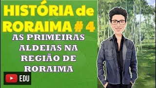 HISTÓRIA DE RORAIMA  4  As primeiras aldeias na região de Roraima [upl. by Annoyk]