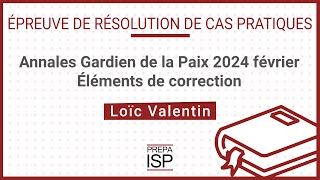 Annales Gardien de la paix 2024 février  Cas pratique [upl. by Haisi]