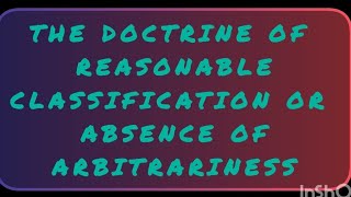 THE DOCTRINE OF REASONABLE CLASSIFICATION OR ABSENCE OF ARBITRARINESS  Constitution of India law [upl. by Nylear913]