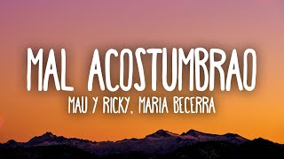 Mau y Ricky Maria Becerra  Mal Acostumbrao [upl. by Murphy556]