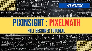 PixInsight PIXELMATH  Full Beginner Tutorial [upl. by Eixirt]