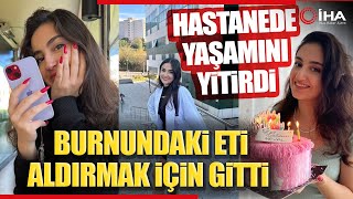 Eczacılık Öğrencisi Burnundaki Eti Aldırmak İçin Gittiği Hastanede Vefat Etti [upl. by Lynad]