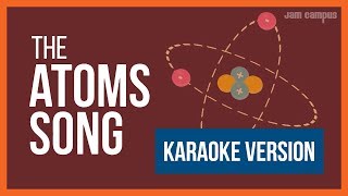 THE ATOMS SONG KARAOKE VERSION [upl. by Ycnalc]