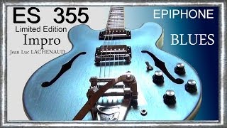 es 355 TV Pelham Blue 2013 EPIPHONE by GIBSON Limited Edition Impro BLUES Jean Luc LACHENAUD [upl. by Eelydnarb]