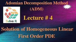 Lecture  4  Solution of Homogeneous Linear First Order PDE  Adomian Decomposition Method [upl. by Aiset]