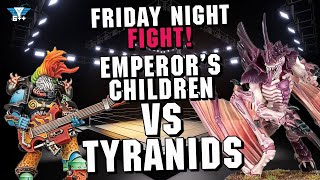 Friday Night Fight Club  Tyranids vs Emperors Children [upl. by Ivgnout819]