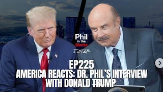 America Reacts Dr Phil’s Interview With Donald Trump  Episode 225  Phil in the Blanks Podcast [upl. by Nosyla199]