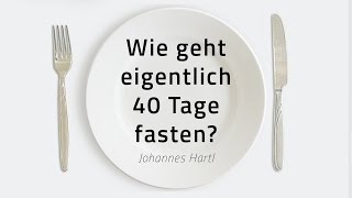 Wie geht eigentlich 40 Tage fasten  Johannes Hartl [upl. by Dinin]