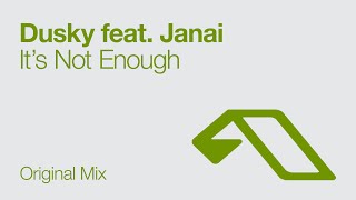 Dusky feat Janai  Its Not Enough [upl. by Anaej418]