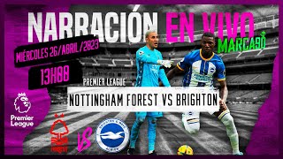 Nottingham Forest VS Brighton  Premier League • Narración En Vivo Marca90Live 26042023 [upl. by Sivad]