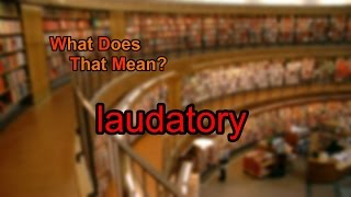 What does laudatory mean [upl. by Valenka663]