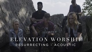 Resurrecting  Acoustic  Elevation Worship [upl. by Adraynek]