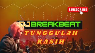 Dj Breakbeat Tunggulah Kasih Menemani Perjalanan Anda dan Keluarga  Viral Fyp Tiktok [upl. by Ronym]