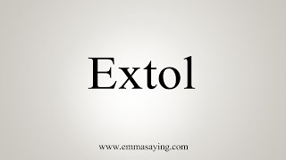 How To Say Extol [upl. by Onirefes]