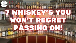 7 Whiskeys You Wont Regret Passing On [upl. by Maggi]