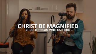 Cody Carnes Kari Jobe  Christ Be Magnified Church Stream [upl. by Geiss]