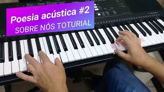 Poesia acústica 2 Sobre Nós TUTORIAL PIANO E TECLADO  SOLO [upl. by Niwrad310]