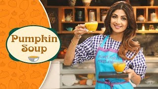 Pumpkin Soup  Shilpa Shetty Kundra  Healthy Recipes  The Art Of Loving Food [upl. by Ynohtna265]