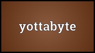 Yottabyte Meaning [upl. by Anitserp]