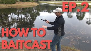 How to Baitcast  Casting Rod amp Reel  How to Bass Fish Ep 2 [upl. by Suivatna]