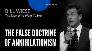 The False Doctrine Of Annihilationism  Bill Wiese Author of quot23 Minutes In Hellquot [upl. by Odareg]