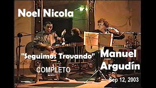 Completo Noel Nicola y Manuel Argudín  quotSeguimosTrovandoquot  Sep 12 2003 [upl. by Enerod]