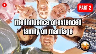 The influence of extended family on marriage  Part 2 [upl. by Carlisle]