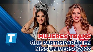 Ellas son las mujeres trans que participarán en Miss Universo 2023 [upl. by Anairt805]