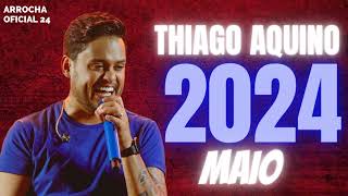 THIAGO AQUINO MAIO 2024 REPERTÓRIO ATUALIZADO MÚSICA NOVA thiagoaquino arrocha aovivo [upl. by Gabriel]