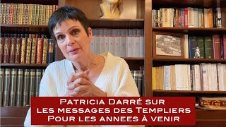 PATRICIA DARRÉ sur les messages des templiers pour les années à venir [upl. by Lehmann621]