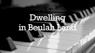 Dwelling in Beulah Land C A Miles  Hymn  Lyrics  Piano  Instrumental  Accompaniment [upl. by Nightingale]