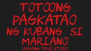 TOTOONG PAGKATAO NG KUBANG SI MARIANO Aswang True Story [upl. by Einrae984]