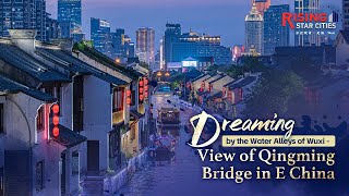 Watch Dreaming by the Water Alleys of Wuxi – View of Qingming Bridge in east China [upl. by Ianaj]