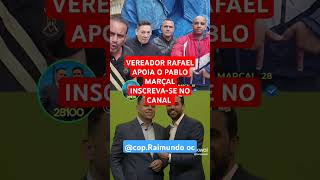 VEREADOR RAFAEL APOIA O PABLO MARÇAL INSCREVASE NO CANAL falamais [upl. by Aicek]