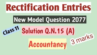 Rectification of ErrorsClass 11New Model Question 2077Solution QN15 AAccountancy3marks [upl. by Amethyst143]