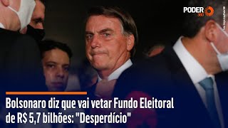 Bolsonaro diz que vai vetar Fundo Eleitoral de R 57 bilhões quotDesperdícioquot [upl. by Ennayk]