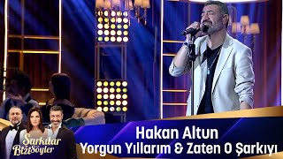 Hakan Altun  YORGUN YILLARIM amp ZATEN O ŞARKIYI [upl. by Sancho]