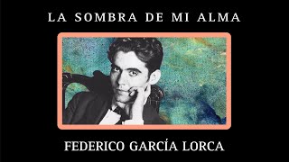 LA SOMBRA DE MI ALMA Federico García Lorca [upl. by Hayouqes367]