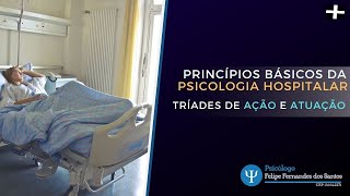 Princípios Básicos da Psicologia Hospitalar  Tríade de Ação e Tríade de Atuação [upl. by Akers816]